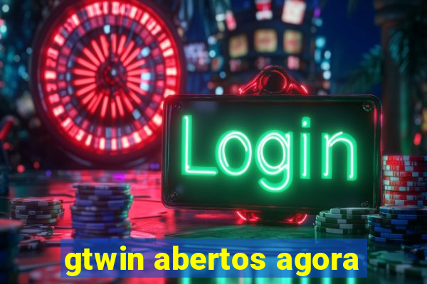 gtwin abertos agora